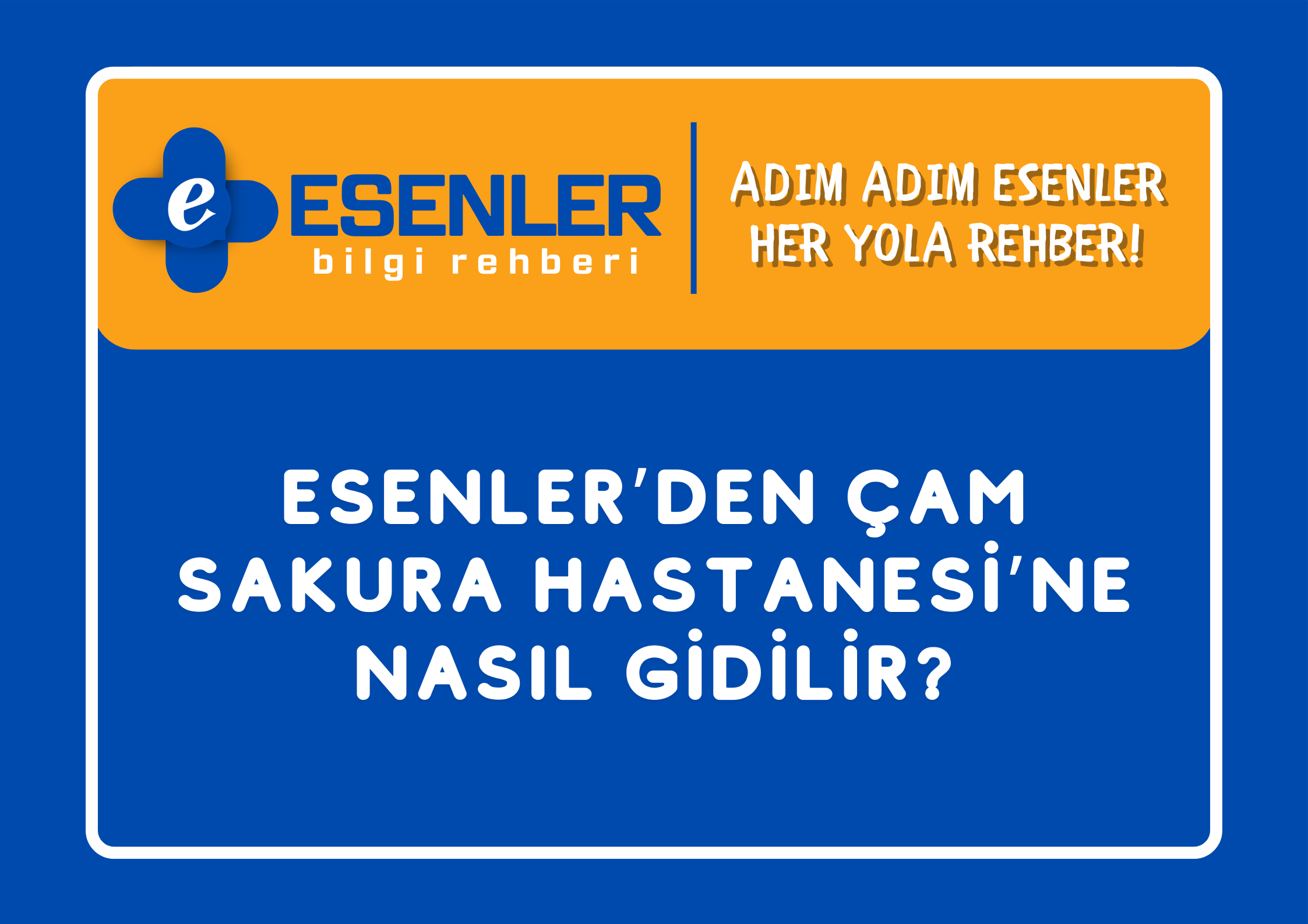 Esenler’den Çam Sakura Hastanesi’ne NASIL GİDİLİR