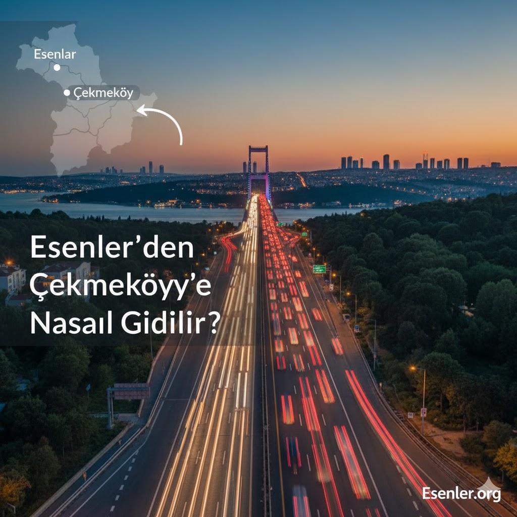 Esenlerden çekmeköye nasıl gidilir